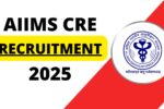 AIIMS CRE भर्ती 2025: ग्रुप बी और सी पदों के लिए नोटिफिकेशन जारी, ऑनलाइन आवेदन शुरू